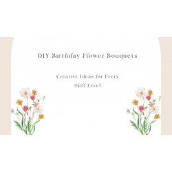 DIY Birthday Flower Bouquets: Creative Ideas for Every Skill Level